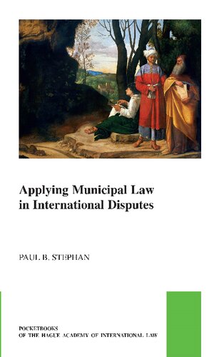 Applying Municipal Law in International Disputes (Pocket Books of the Hague Academy of International Law / Les Livres De Poche De L'académie De Droit International De La Haye, 56) (PDF/EPUB Version)