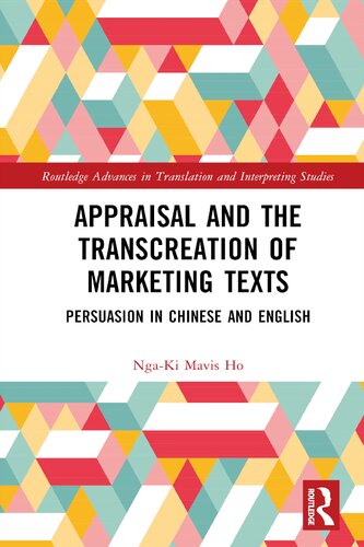 Appraisal and the Transcreation of Marketing Texts: Persuasion in Chinese and English (Routledge Advances in Translation and Interpreting Studies) (PDF/EPUB Version)