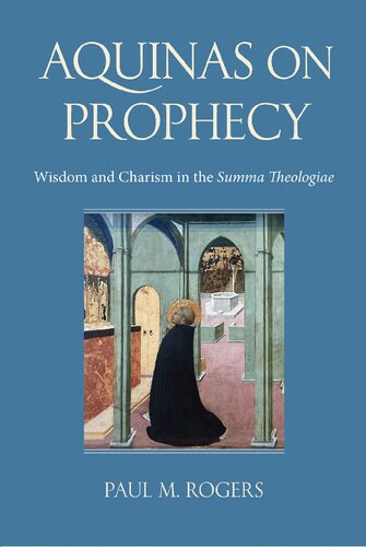Aquinas on Prophecy: Wisdom and Charism in the Summa Theologiae (PDF/EPUB Version)
