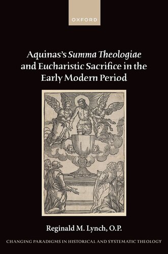 Aquinas's Summa Theologiae and Eucharistic Sacrifice in the Early Modern Period (Changing Paradigms in Historical and Systematic Theology) (PDF/EPUB Version)