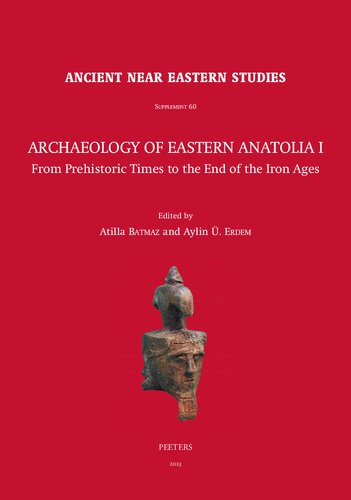 Archaeology of Eastern Anatolia I: From Prehistoric Times to the End of the Iron Ages: Proceedings of the 1sr Archaeology of Eastern Anatolia ... at Ege University, 11-12 February 2019, Izmir (PDF/EPUB Version)
