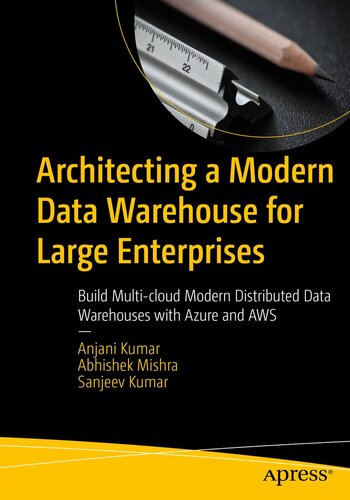 Architecting a Modern Data Warehouse for Large Enterprises : Build Multi-cloud Modern Distributed Data Warehouses with Azure and AWS (PDF/EPUB Version)
