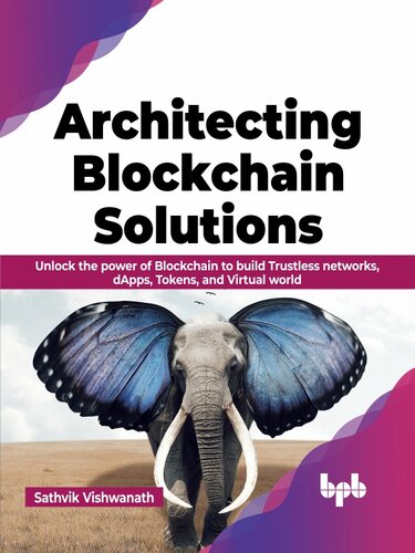 Architecting Blockchain Solutions: Unlock the Power of Blockchain to Build Trustless Networks, dApps, Tokens, and Virtual World (PDF/EPUB Version)
