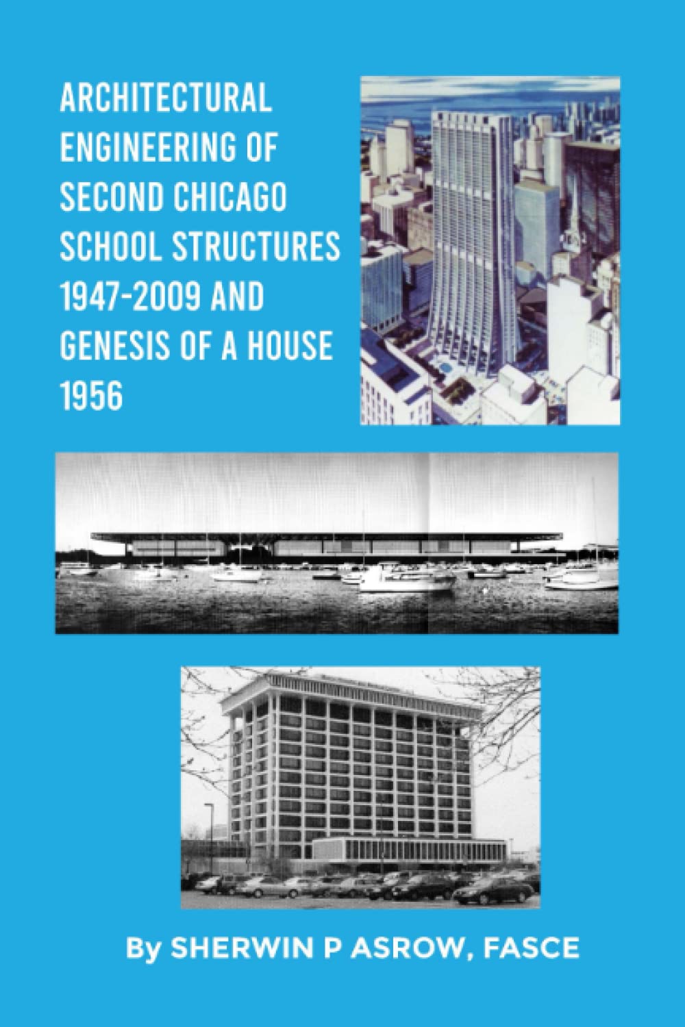 Architectural Engineering of Second Chicago School Structures 1947-2009 And Genesis of a House 1956 (PDF/EPUB Version)
