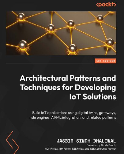 Architectural Patterns and Techniques for Developing IoT Solutions: Build IoT applications using digital twins, gateways, rule engines [Team-IRA] (PDF/EPUB Version)
