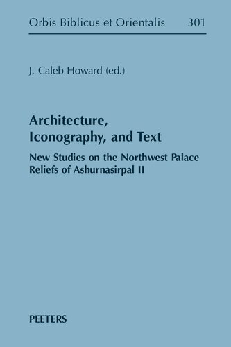 Architecture, Iconography, and Text: New Studies on the Northwest Palace Reliefs of Ashurnasirpal II (PDF/EPUB Version)

