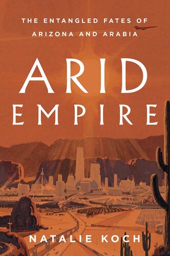Arid Empire: The Entangled Fates of Arizona and Arabia (PDF/EPUB Version)
