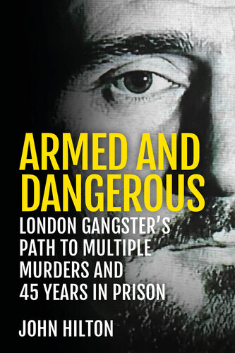 Armed and Dangerous: London Gangster's Path to Multiple Murders and 45 Years in Prison (PDF/EPUB Version)

