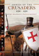 Armies of the Crusaders, 1096–1291: History, Organization, Weapons and Equipment (PDF/EPUB Version)
