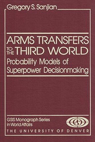Arms Transfers to the Third World: Probability Models of Superpower Decisionmaking (PDF/EPUB Version)
