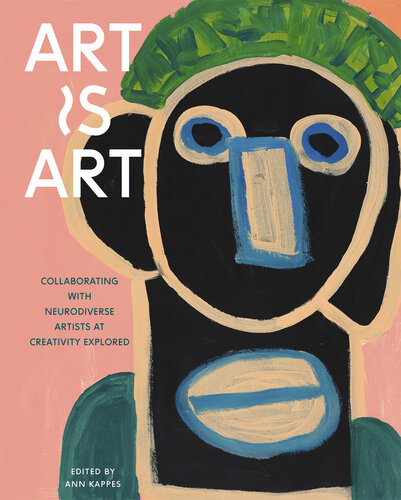 Art Is Art : Collaborating with Neurodiverse Artists at Creativity Explored (PDF/EPUB Version)
