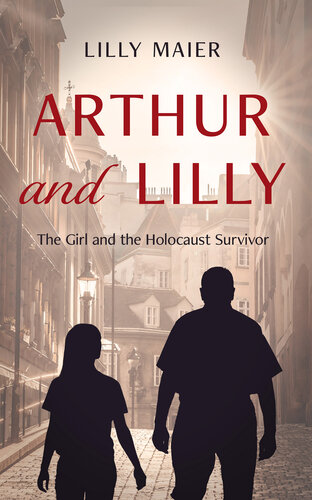 Arthur and Lilly: The Girl and the Holocaust Survivor (PDF/EPUB Version)
