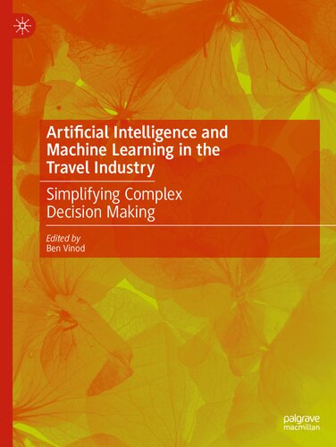 Artificial Intelligence and Machine Learning in the Travel Industry: Simplifying Complex Decision Making (PDF/EPUB Version)
