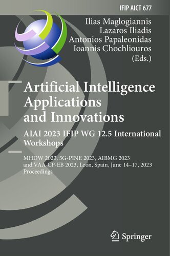 Artificial Intelligence Applications and Innovations. AIAI 2023 IFIP WG 12.5 International Workshops: MHDW 2023, 5G-PINE 2023, AIBMG 2023 and VAA-CP-EB 2023, León, Spain, June 14–17, 2023 Proceedings (PDF/EPUB Version)
