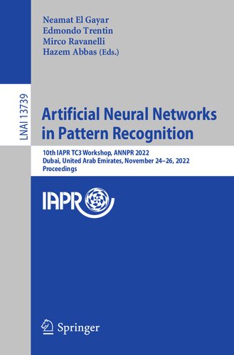 Artificial Neural Networks in Pattern Recognition. 10th IAPR TC3 Workshop, ANNPR 2022 Dubai, United Arab Emirates, November 24–26, 2022 Proceedings (PDF/EPUB Version)
