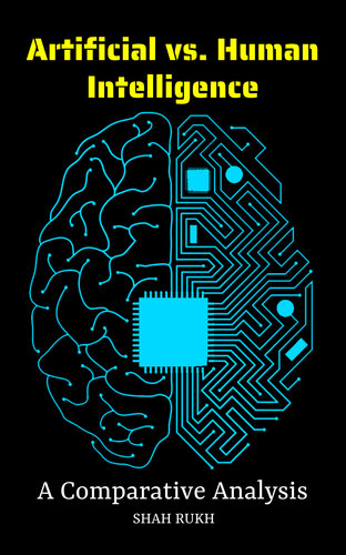 Artificial vs. Human Intelligence: A Comparative Analysis (Sci-Tech Knowledge Books For Kids & Teens) (PDF/EPUB Version)
