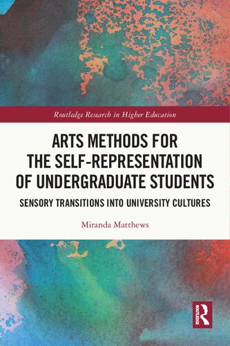 Arts Methods for the Self-Representation of Undergraduate Students: Sensory Transitions into University Cultures (PDF/EPUB Version)
