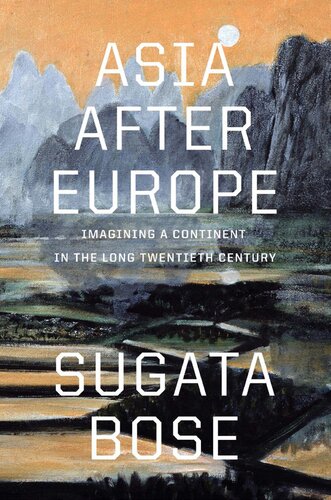 Asia after Europe: Imagining a Continent in the Long Twentieth Century (PDF/EPUB Version)