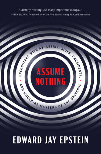 Assume Nothing: Encounters with Assassins, Spies, Presidents, and Would-Be Masters of the Universe (PDF/EPUB Version)
