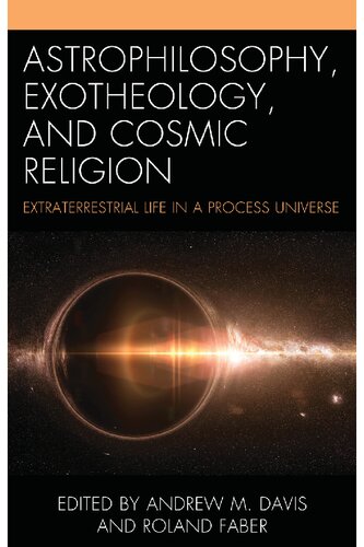 Astrophilosophy, Exotheology, and Cosmic Religion: Extraterrestrial Life in a Process Universe (PDF/EPUB Version)