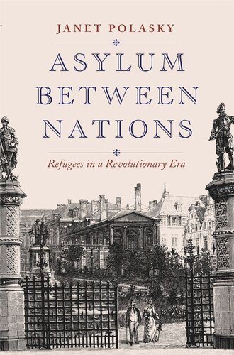 Asylum between Nations: Refugees in a Revolutionary Era (PDF/EPUB Version)
