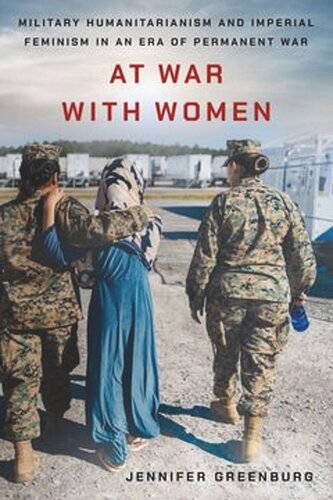 At War with Women: Military Humanitarianism and Imperial Feminism in an Era of Permanent War (PDF/EPUB Version)
