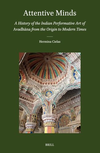 Attentive Minds: A History of the Indian Performative Art of Avadhana from the Origin to Modern Times (Brill's Indological Library, 58) (PDF/EPUB Version)
