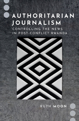 Authoritarian Journalism: Controlling the News in Post-Conflict Rwanda (PDF/EPUB Version)