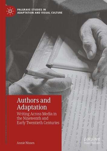 Authors and Adaptation: Writing Across Media in the Nineteenth and Early Twentieth Centuries (PDF/EPUB Version)