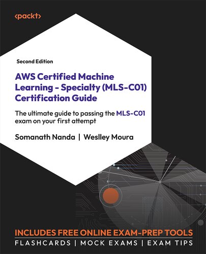 AWS Certified Machine Learning - Specialty (MLS-C01) Certification Guide - Second Edition: The ultimate guide to passing the MLS-C01 exam on your first attempt (PDF/EPUB Version)