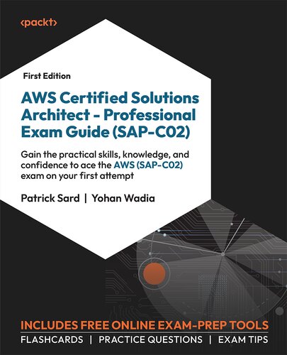 AWS Certified Solutions Architect - Professional Exam Guide (SAP-C02): Gain the practical skills, knowledge, and confidence to ace the AWS (SAP-C02) exam on your first attempt (PDF/EPUB Version)