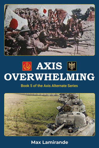 Axis Overwhelming: Book 5 of the Axis Alternate Series (PDF/EPUB Version)