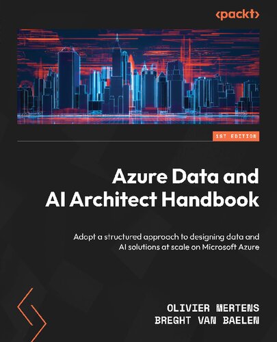 Azure Data and AI Architect Handbook: Adopt a structured approach to designing data and AI solutions at scale [Team-IRA] (PDF/EPUB Version)
