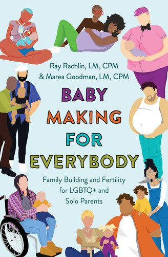 Baby Making for Everybody: Family Building and Fertility for LGBTQ+ and Solo Parents (PDF/EPUB Version)
