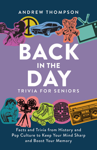 Back in the Day Trivia for Seniors: Facts and Trivia from History and Pop Culture to Keep Your Mind Sharp and Boost Your Memory (PDF/EPUB Version)
