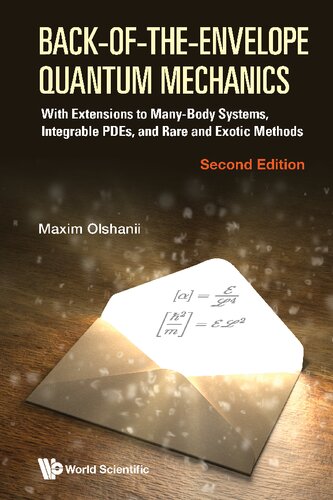 Back-of-the-envelope Quantum Mechanics: With Extensions To Many-body Systems, Integrable Pdes, And Rare And Exotic Methods (second Edition) (PDF/EPUB Version)