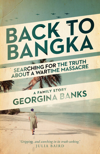 Back to Bangka : Searching for the Truth about a Wartime Massacre (PDF/EPUB Version)
