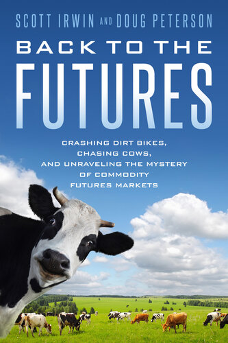 Back to the Futures: Crashing Dirt Bikes, Chasing Cows, and Unraveling the Mystery of Commodity Futures Markets (PDF/EPUB Version)
