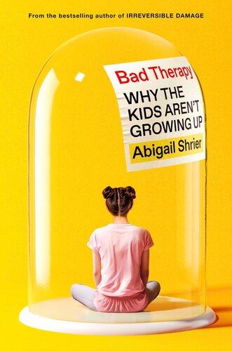 Bad Therapy : Why the Kids Aren't Growing Up (PDF/EPUB Version)