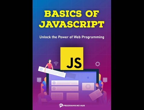 Basics of JavaScript. Unlock the Power of Web Programming 2024 (PDF/EPUB Version)