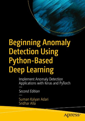 Beginning Anomaly Detection Using Python-Based Deep Learning: Implement Anomaly Detection Applications with Keras and PyTorch (PDF/EPUB Version)