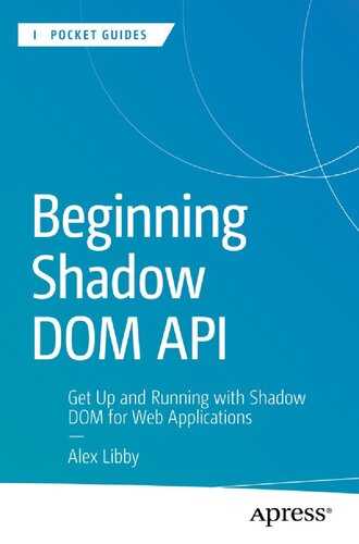 Beginning Shadow DOM API: Get Up and Running with Shadow DOM for Web Applications (PDF/EPUB Version)
