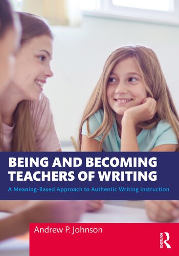 Being and Becoming Teachers of Writing: A Meaning-Based Approach to Authentic Writing Instruction (PDF/EPUB Version)