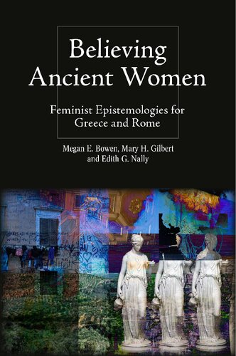 Believing Ancient Women: Feminist Epistemologies for Greece and Rome (Intersectionality in Classical Antiquity) (PDF/EPUB Version)
