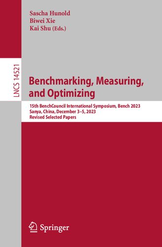 Benchmarking, Measuring, and Optimizing: 15th BenchCouncil International Symposium, Bench 2023, Sanya, China, December 3–5, 2023, Revised Selected Papers (Lecture Notes in Computer Science, 14521) (PDF/EPUB Version)
