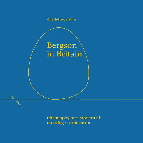 Bergson in Britain: Philosophy and Modernist Painting, c. 1890-1914 (Refractions) (PDF/EPUB Version)
