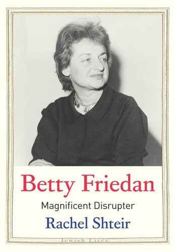 Betty Friedan: Magnificent Disrupter (PDF/EPUB Version)
