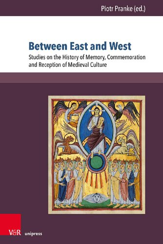 Between East and West: Studies on the History of Memory, Commemoration and Reception of Medieval Culture (PDF/EPUB Version)
