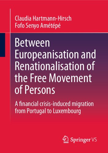 Between Europeanisation and Renationalisation of the Free Movement of Persons: A financial crisis-induced migration from Portugal to Luxembourg (PDF/EPUB Version)
