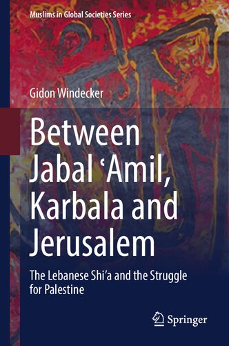 Between Jabal ?Amil, Karbala and Jerusalem: The Lebanese Shi‘a and the Struggle for Palestine (Muslims in Global Societies Series, 11) (PDF/EPUB Version)
